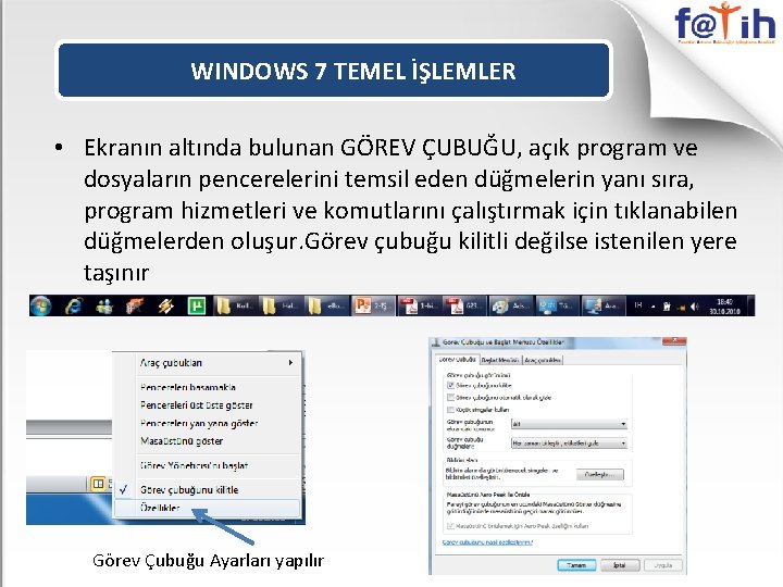 WINDOWS 7 TEMEL İŞLEMLER • Ekranın altında bulunan GÖREV ÇUBUĞU, açık program ve dosyaların