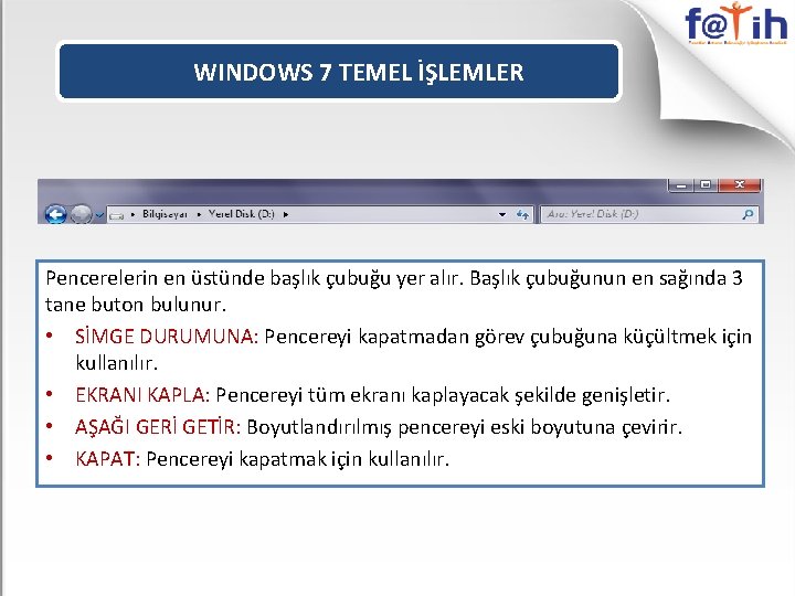 WINDOWS 7 TEMEL İŞLEMLER Pencerelerin en üstünde başlık çubuğu yer alır. Başlık çubuğunun en