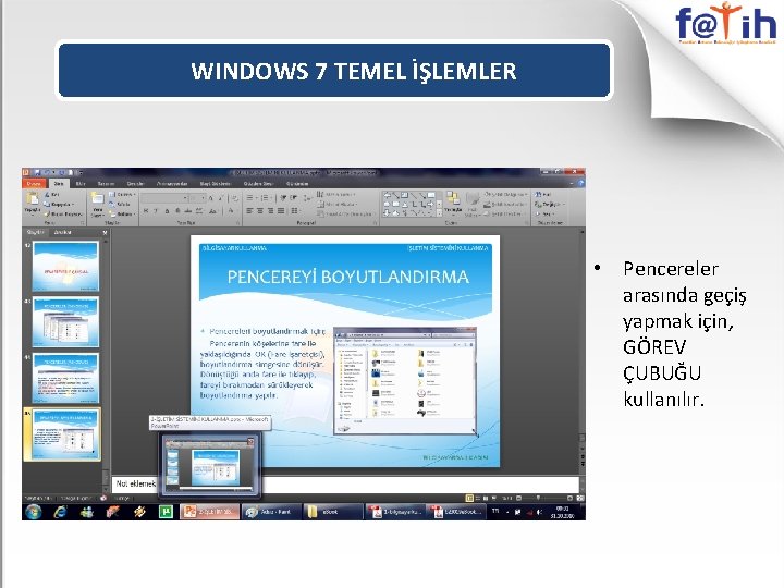 WINDOWS 7 TEMEL İŞLEMLER • Pencereler arasında geçiş yapmak için, GÖREV ÇUBUĞU kullanılır. 