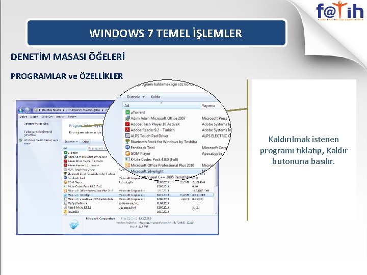 WINDOWS 7 TEMEL İŞLEMLER DENETİM MASASI ÖĞELERİ PROGRAMLAR ve ÖZELLİKLER Kaldırılmak istenen programı tıklatıp,