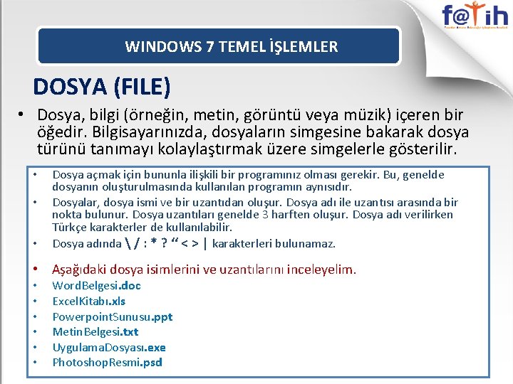 WINDOWS 7 TEMEL İŞLEMLER DOSYA (FILE) • Dosya, bilgi (örneğin, metin, görüntü veya müzik)