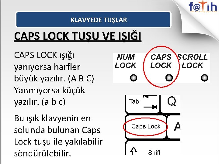 KLAVYEDE TUŞLAR CAPS LOCK TUŞU VE IŞIĞI CAPS LOCK ışığı yanıyorsa harfler büyük yazılır.