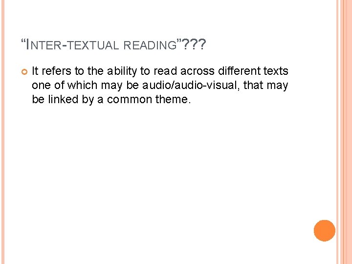 “INTER-TEXTUAL READING”? ? ? It refers to the ability to read across different texts