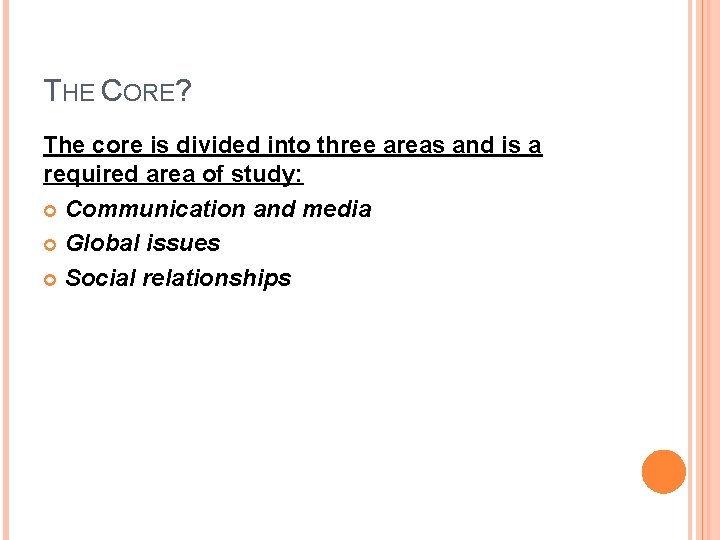 THE CORE? The core is divided into three areas and is a required area