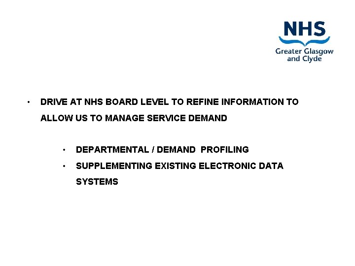  • DRIVE AT NHS BOARD LEVEL TO REFINE INFORMATION TO ALLOW US TO