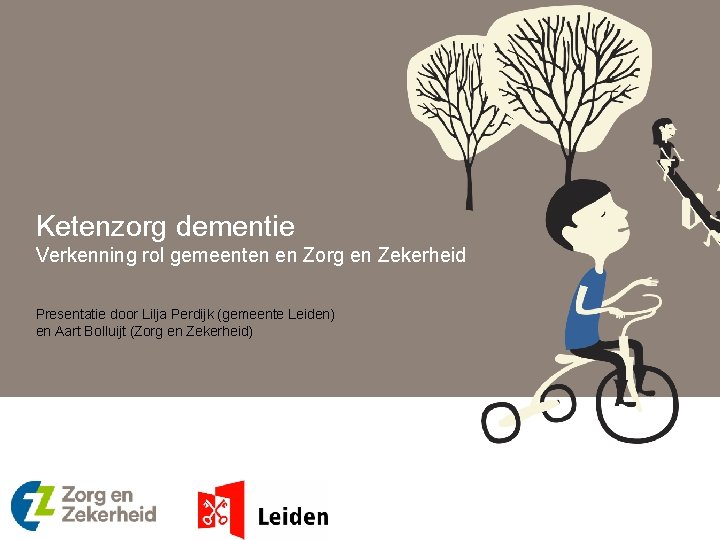 Ketenzorg dementie Verkenning rol gemeenten en Zorg en Zekerheid Presentatie door Lilja Perdijk (gemeente