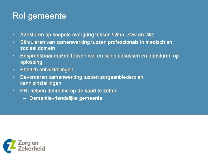 Rol gemeente • • • Aansturen op soepele overgang tussen Wmo, Zvw en Wlz