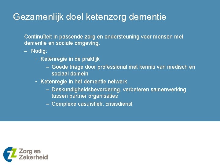 Gezamenlijk doel ketenzorg dementie Continuïteit in passende zorg en ondersteuning voor mensen met dementie