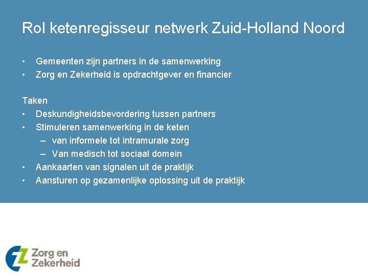Rol ketenregisseur netwerk Zuid-Holland Noord • • Gemeenten zijn partners in de samenwerking Zorg