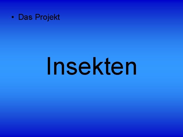  • Das Projekt Insekten 