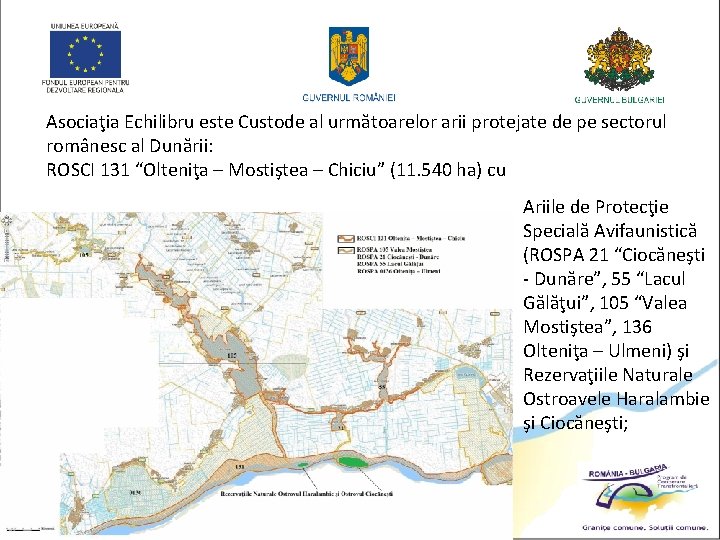 Asociaţia Echilibru este Custode al următoarelor arii protejate de pe sectorul românesc al Dunării: