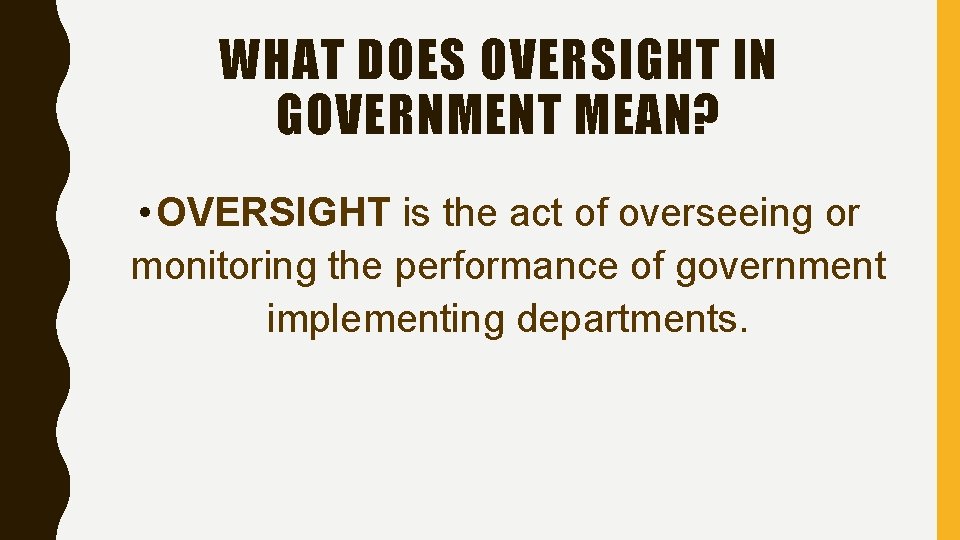 WHAT DOES OVERSIGHT IN GOVERNMENT MEAN? • OVERSIGHT is the act of overseeing or