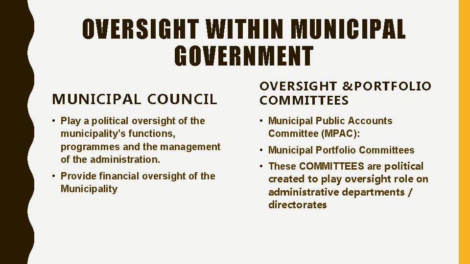 OVERSIGHT WITHIN MUNICIPAL GOVERNMENT MUNICIPAL COUNCIL • Play a political oversight of the municipality’s