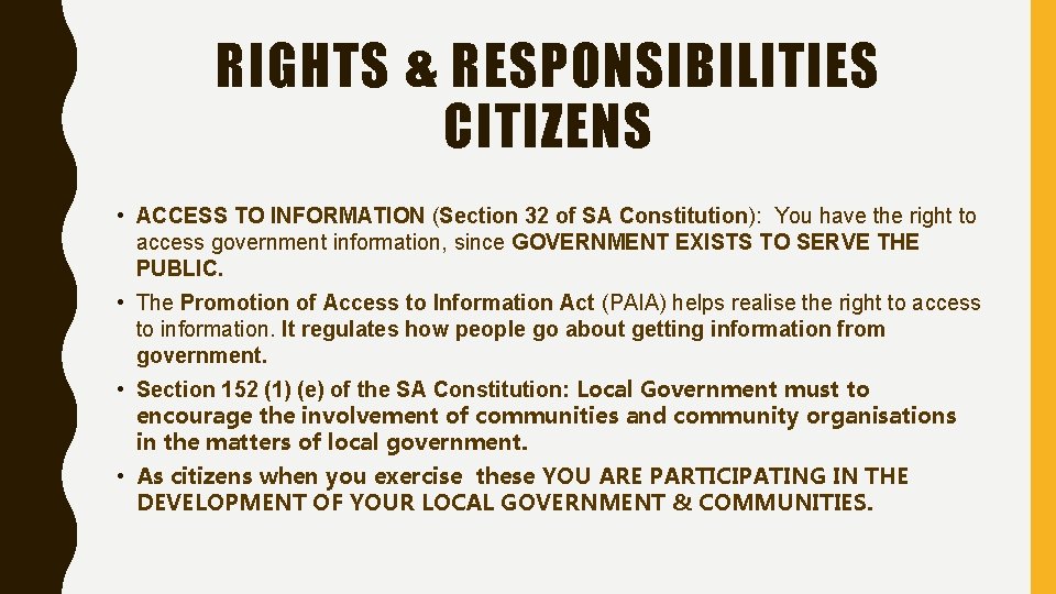 RIGHTS & RESPONSIBILITIES CITIZENS • ACCESS TO INFORMATION (Section 32 of SA Constitution): You