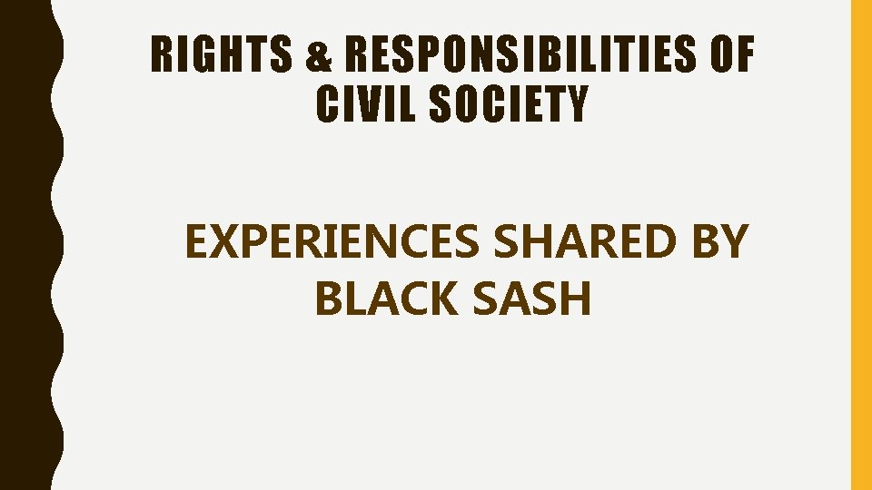 RIGHTS & RESPONSIBILITIES OF CIVIL SOCIETY EXPERIENCES SHARED BY BLACK SASH 