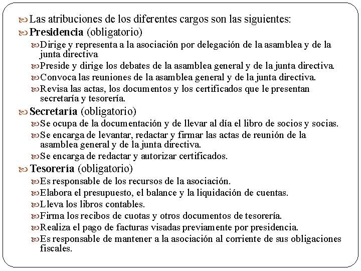  Las atribuciones de los diferentes cargos son las siguientes: Presidencia (obligatorio) Dirige y