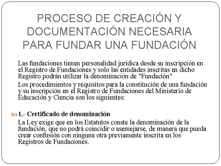 PROCESO DE CREACIÓN Y DOCUMENTACIÓN NECESARIA PARA FUNDAR UNA FUNDACIÓN Las fundaciones tienen personalidad