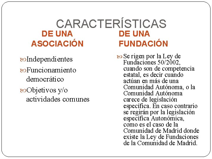 CARACTERÍSTICAS DE UNA ASOCIACIÓN Independientes Funcionamiento democrático Objetivos y/o actividades comunes DE UNA FUNDACIÓN