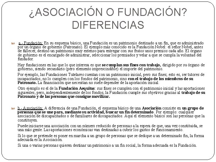 ¿ASOCIACIÓN O FUNDACIÓN? DIFERENCIAS a. - Fundación: En su esquema básico, una Fundación es