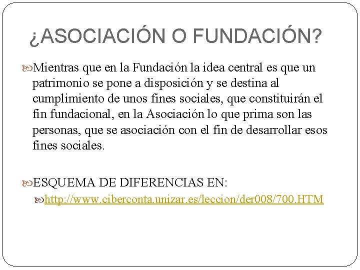 ¿ASOCIACIÓN O FUNDACIÓN? Mientras que en la Fundación la idea central es que un