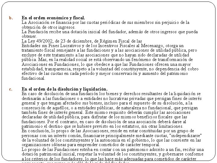 b. En el orden económico y fiscal. La Asociación se financia por las cuotas