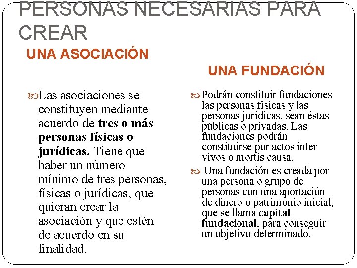 PERSONAS NECESARIAS PARA CREAR UNA ASOCIACIÓN UNA FUNDACIÓN Las asociaciones se constituyen mediante acuerdo