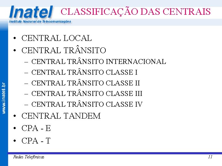 CLASSIFICAÇÃO DAS CENTRAIS • CENTRAL LOCAL • CENTRAL TR NSITO – – – CENTRAL