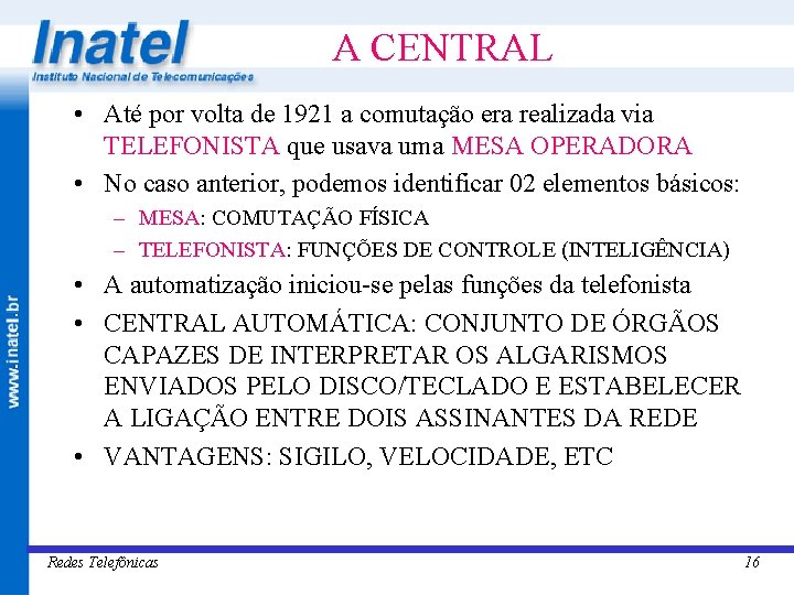 A CENTRAL • Até por volta de 1921 a comutação era realizada via TELEFONISTA