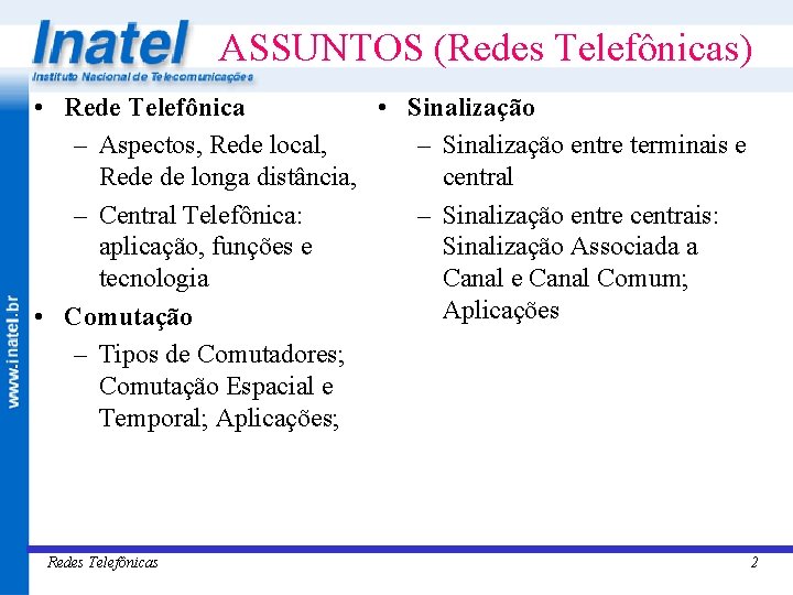 ASSUNTOS (Redes Telefônicas) • Rede Telefônica • Sinalização – Aspectos, Rede local, – Sinalização