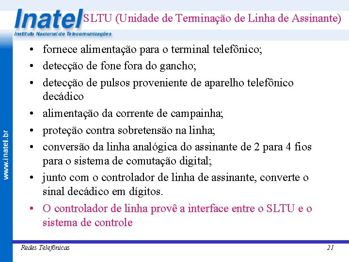 SLTU (Unidade de Terminação de Linha de Assinante) • fornece alimentação para o terminal