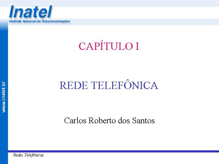 CAPÍTULO I REDE TELEFÔNICA Carlos Roberto dos Santos Redes Telefônicas 