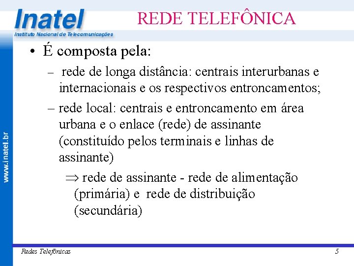 REDE TELEFÔNICA • É composta pela: – rede de longa distância: centrais interurbanas e