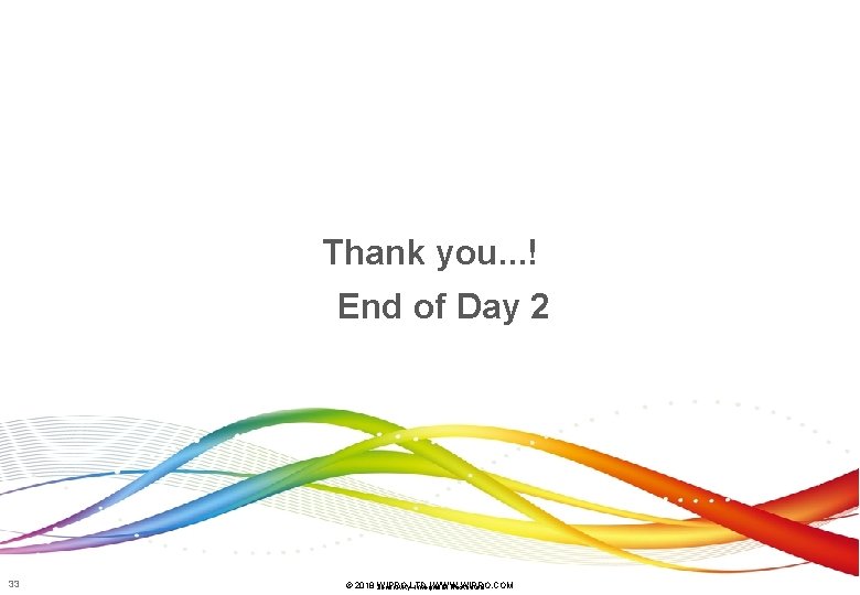 Thank you. . . ! End of Day 2 33 © 2018 WIPRO LTD