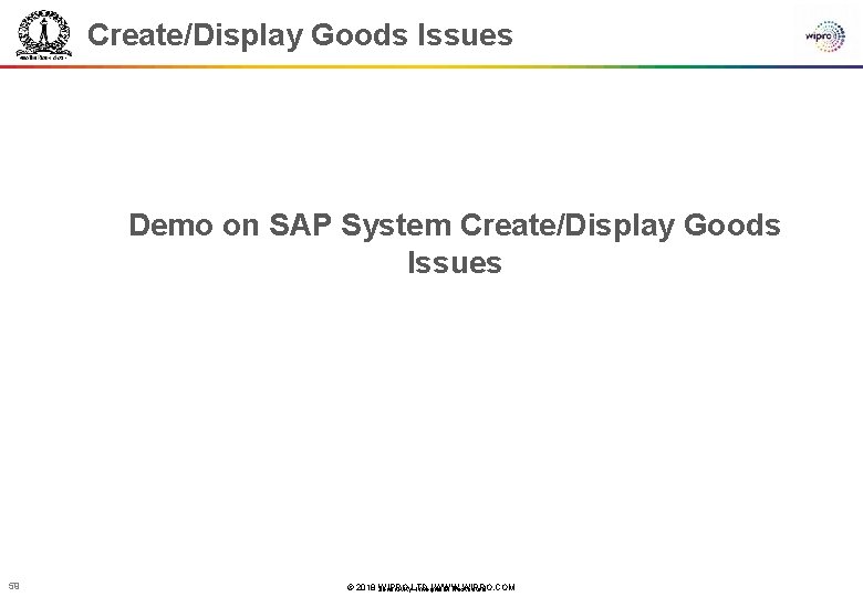 Create/Display Goods Issues Demo on SAP System Create/Display Goods Issues 59 © 2018 WIPRO