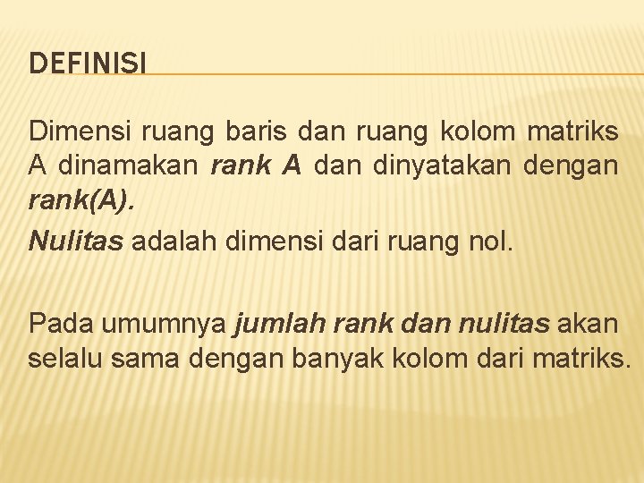 DEFINISI Dimensi ruang baris dan ruang kolom matriks A dinamakan rank A dan dinyatakan