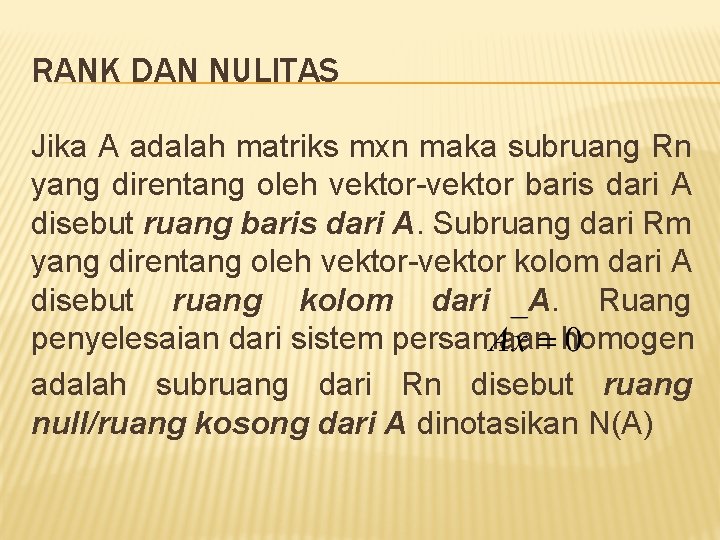 RANK DAN NULITAS Jika A adalah matriks mxn maka subruang Rn yang direntang oleh