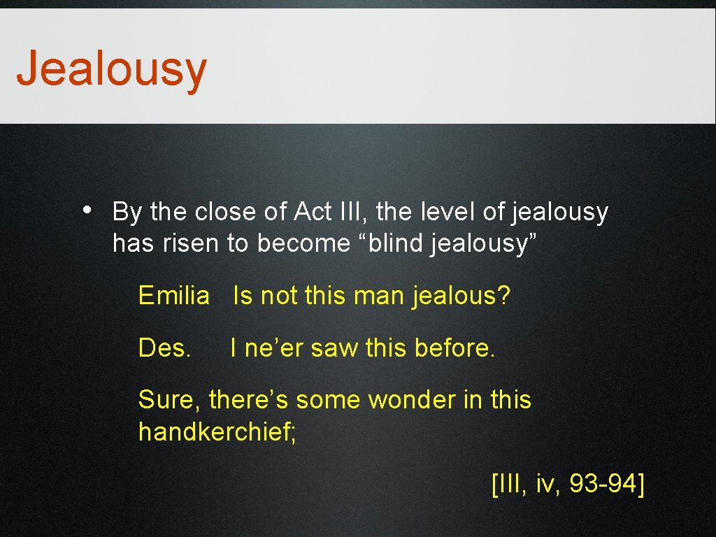 Jealousy • By the close of Act III, the level of jealousy has risen