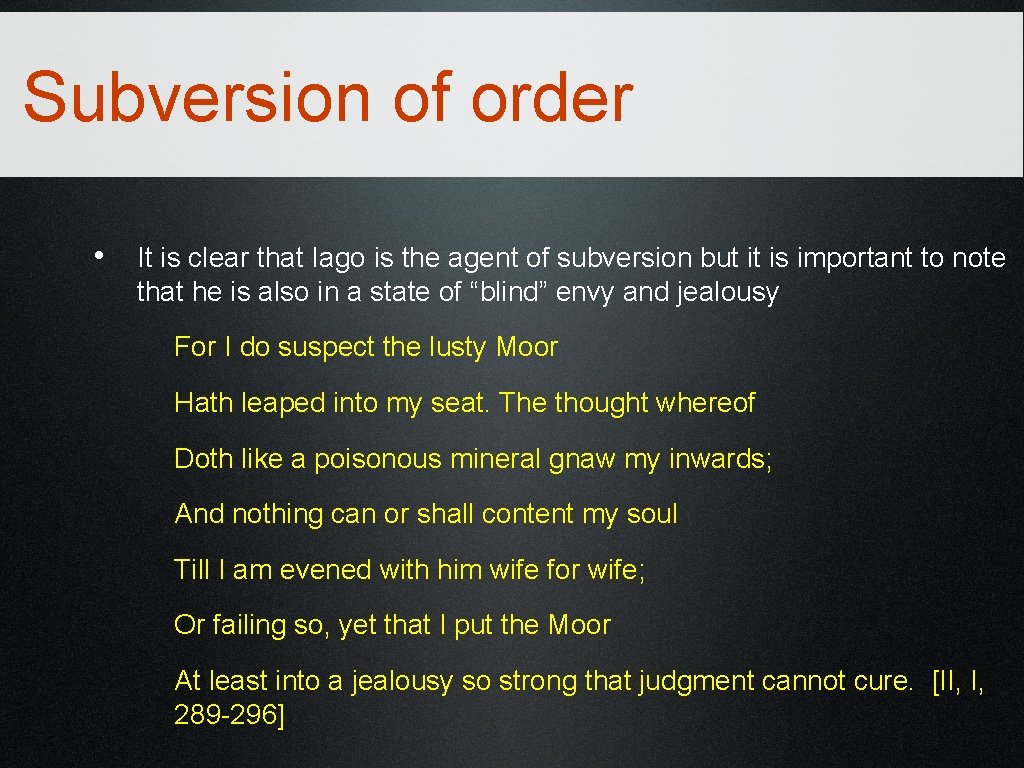Subversion of order • It is clear that Iago is the agent of subversion