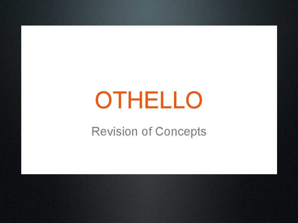 OTHELLO Revision of Concepts 