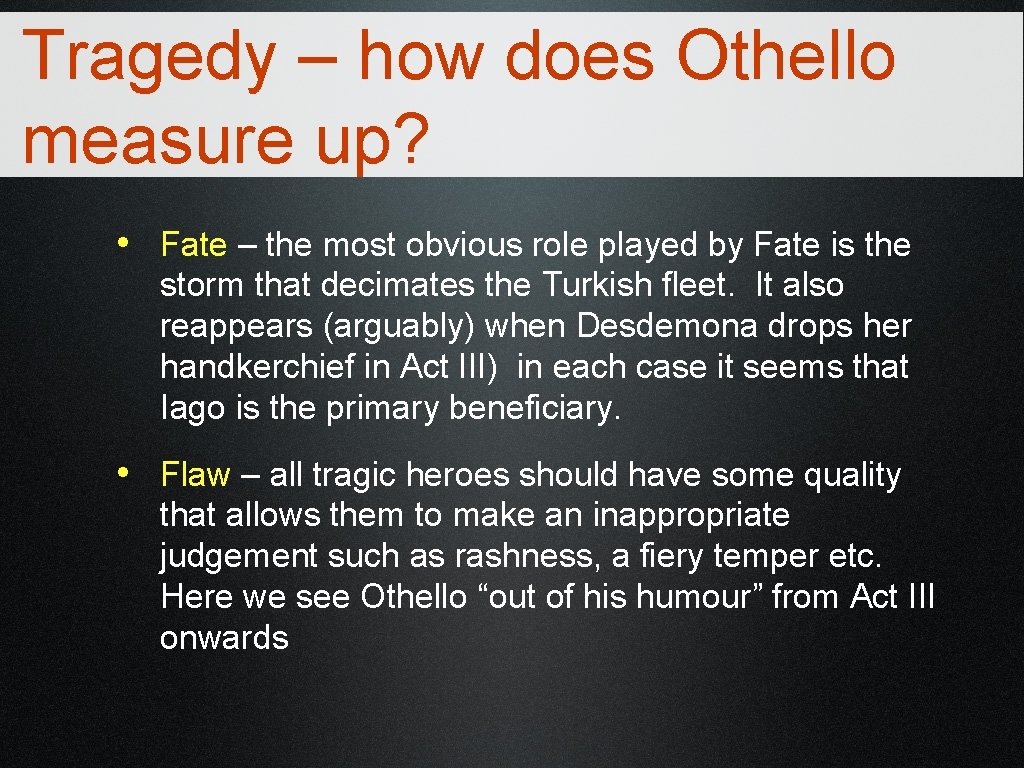 Tragedy – how does Othello measure up? • Fate – the most obvious role