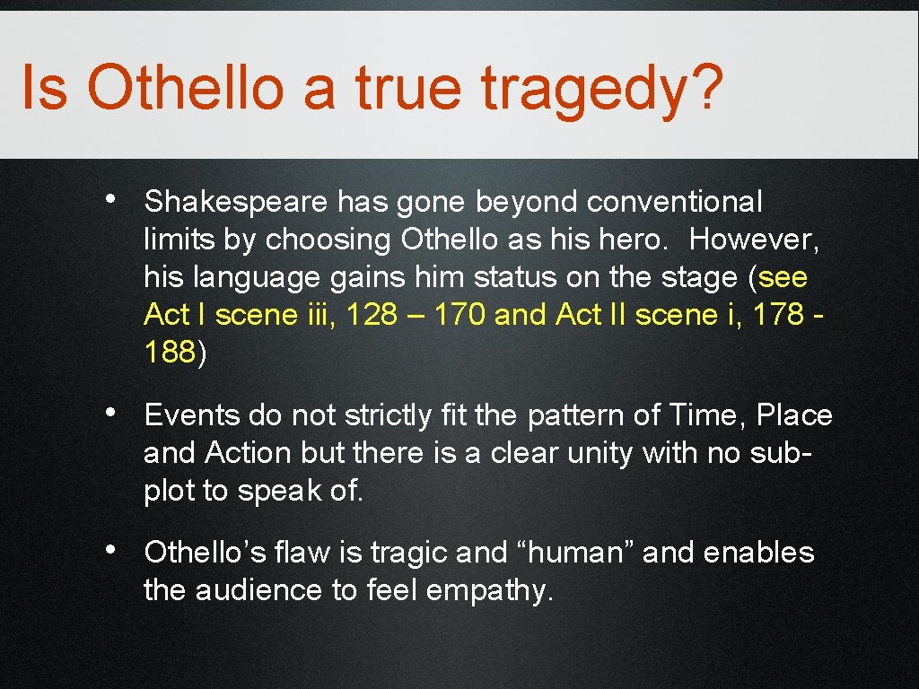 Is Othello a true tragedy? • Shakespeare has gone beyond conventional limits by choosing