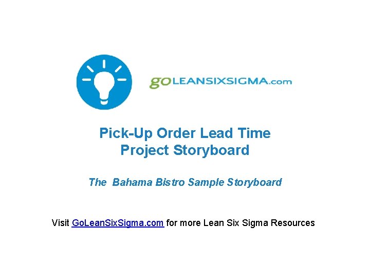 Pick-Up Order Lead Time Project Storyboard The Bahama Bistro Sample Storyboard Visit Go. Lean.