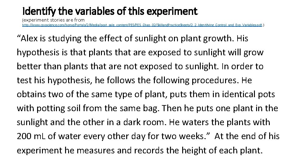 Identify the variables of this experiment (experiment stories are from http: //www. cposcience. com/home/Portals/2/Media/post_sale_content/PES_Chap_02/Skilland.
