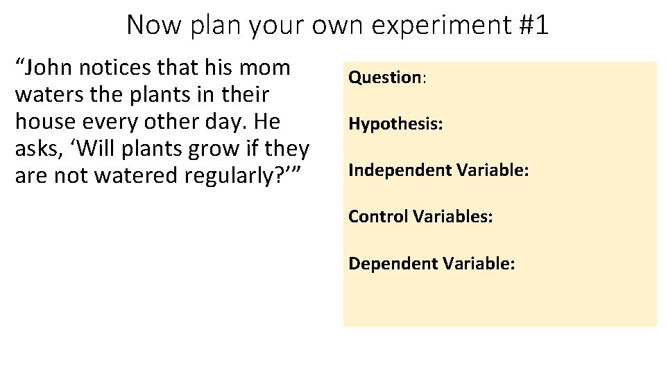 Now plan your own experiment #1 “John notices that his mom waters the plants