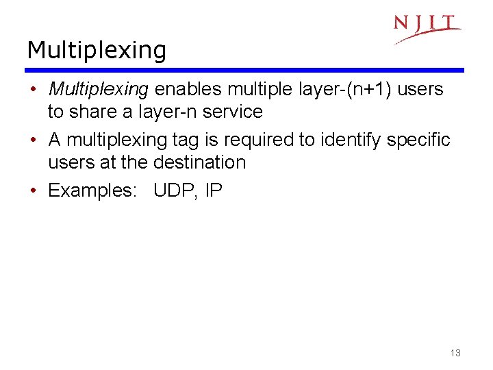 Multiplexing • Multiplexing enables multiple layer-(n+1) users to share a layer-n service • A Multiplexing • Multiplexing enables multiple layer-(n+1) users to share a layer-n service • A