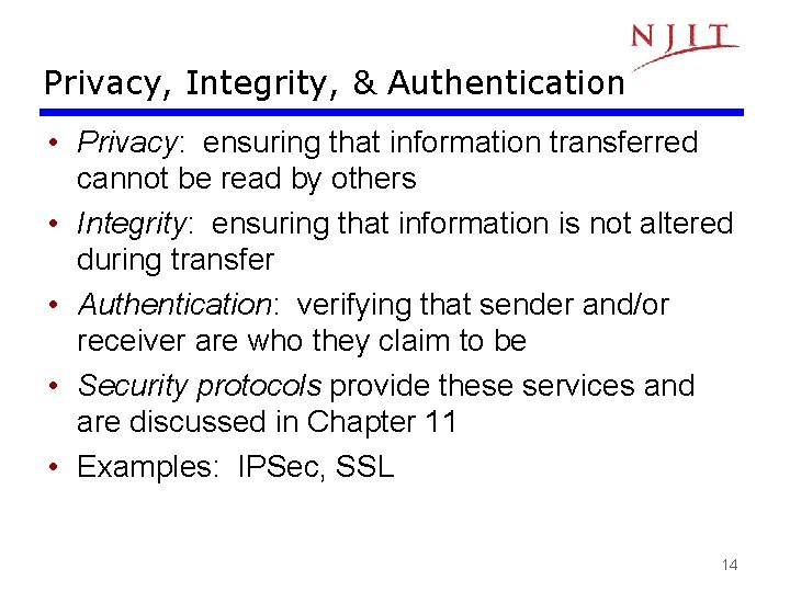 Privacy, Integrity, & Authentication • Privacy: ensuring that information transferred cannot be read by Privacy, Integrity, & Authentication • Privacy: ensuring that information transferred cannot be read by
