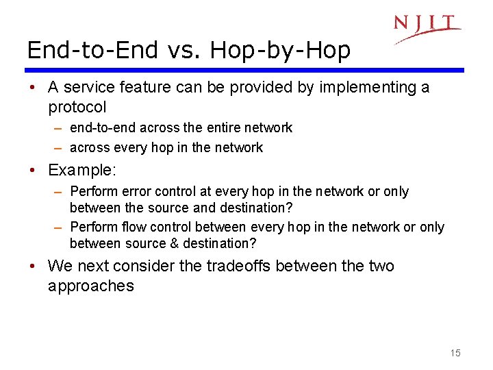 End-to-End vs. Hop-by-Hop • A service feature can be provided by implementing a protocol End-to-End vs. Hop-by-Hop • A service feature can be provided by implementing a protocol