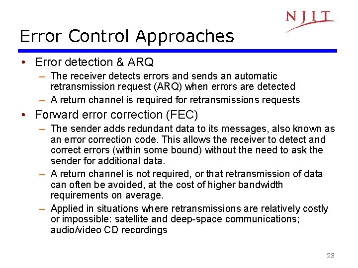 Error Control Approaches • Error detection & ARQ – The receiver detects errors and Error Control Approaches • Error detection & ARQ – The receiver detects errors and