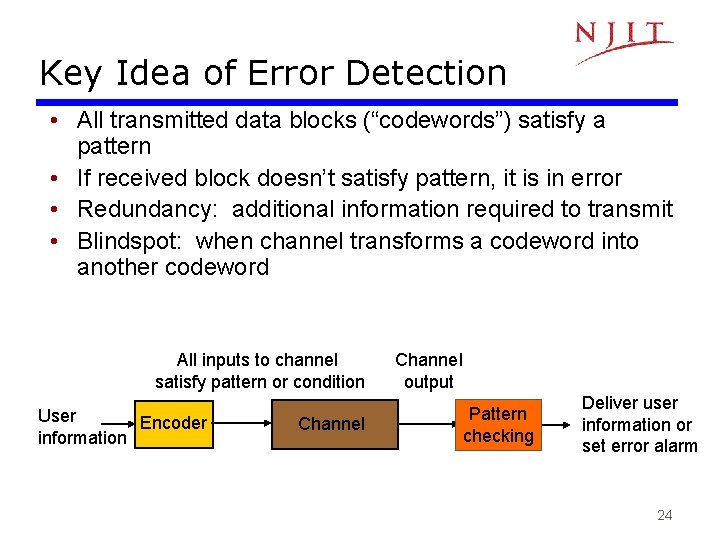 Key Idea of Error Detection • All transmitted data blocks (“codewords”) satisfy a pattern Key Idea of Error Detection • All transmitted data blocks (“codewords”) satisfy a pattern