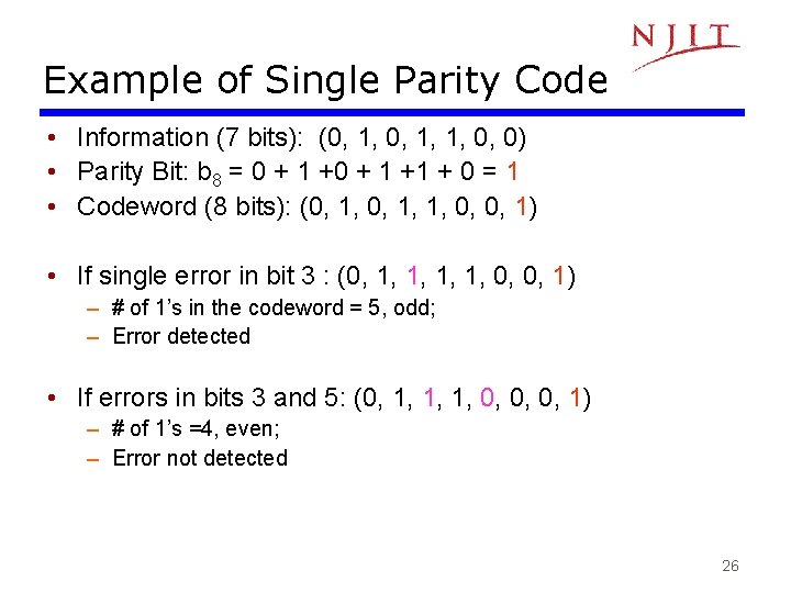 Example of Single Parity Code • Information (7 bits): (0, 1, 1, 0, 0) Example of Single Parity Code • Information (7 bits): (0, 1, 1, 0, 0)